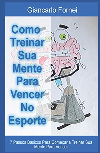 9781720052289: Como Treinar Sua Mente Para Vencer No Esporte: 7 passos bsicos para comear a treinar sua mente para vencer (Portuguese Edition)