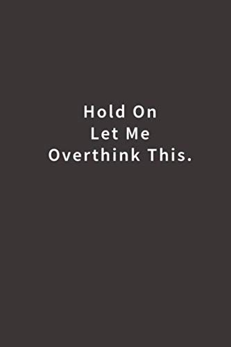 Stock image for Hold On Let Me Overthink This.: Lined notebook for sale by ThriftBooks-Dallas