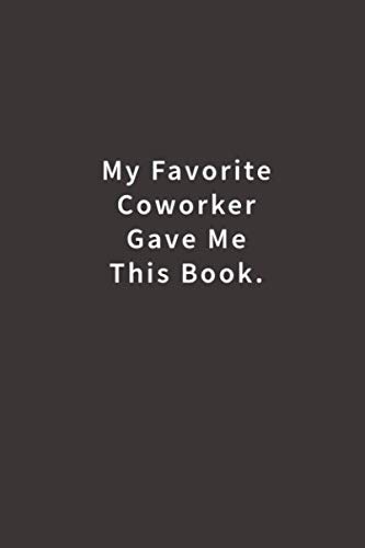 Stock image for My Favorite Coworker Gave me this Book.: Lined notebook for sale by SecondSale