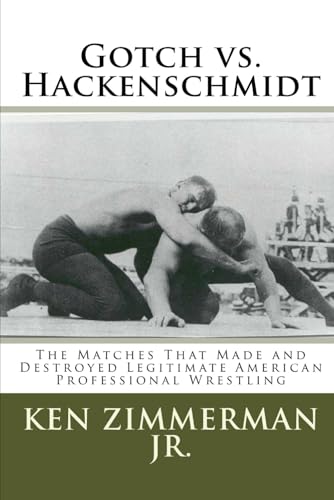 Imagen de archivo de Gotch vs. Hackenschmidt: The Matches That Made and Destroyed Legitimate American Professional Wrestling a la venta por California Books