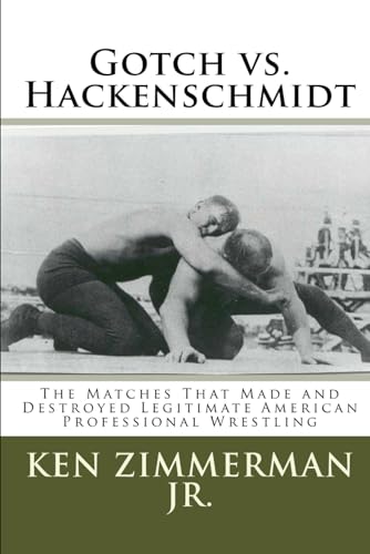 9781720061199: Gotch vs. Hackenschmidt: The Matches That Made and Destroyed Legitimate American Professional Wrestling