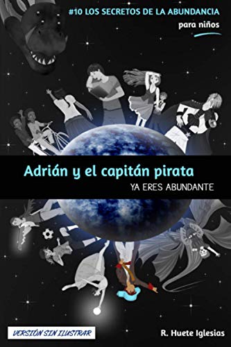 Stock image for ADRI N Y EL CAPIT N PIRATA (Versi n sin ilustrar): #10 Los Secretos de la Abundancia para Niños - YA ERES ABUNDANTE for sale by THE SAINT BOOKSTORE