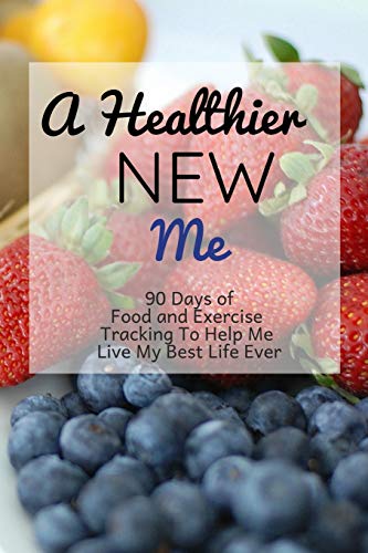 9781720101697: A Healthier New Me: 90 Day Daily Food Journal and Exercise Tracking Notebook with a Weekly Meal Planner Fruit Design