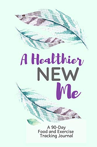 Imagen de archivo de A Healthier New Me: 90 Day Daily Food Journal and Exercise Tracking Notebook with a Weekly Meal Planner Feather Design a la venta por Bookmonger.Ltd