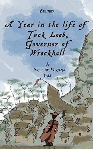 Stock image for A Year in the Life of Tuck Loeb, Governor of Wreckhall: A Skies of Fortuna Tale for sale by Revaluation Books