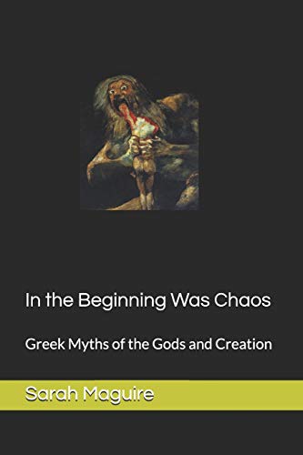 9781720109792: In the Beginning Was Chaos: Greek Myths of the Gods and Creation