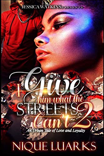 Stock image for I Give Him What The Streets Can't 2: An Urban Tale of Love And Loyalty for sale by SecondSale