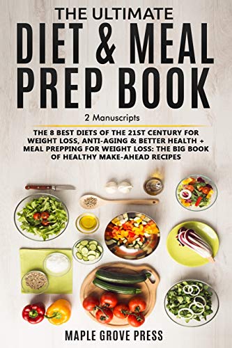 Stock image for The Ultimate Diet & Meal Prep Book (2 Manuscripts): The 8 Best Diets of the 21st Century: For Weight Loss, Anti-Aging & Better Health + Meal Prepping for Weight Loss the Big Book of Healthy Recipes for sale by THE SAINT BOOKSTORE