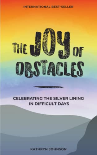 9781720137993: The Joy of Obstacles: Celebrating the Silver Lining in Difficult Days