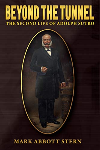 Beispielbild fr Beyond The Tunnel: The Second Life Of Adolph Sutro zum Verkauf von Books From California