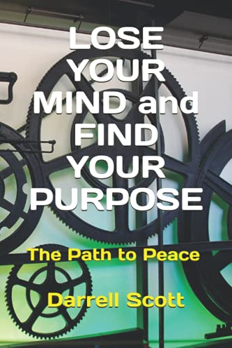 Stock image for LOSE YOUR MIND and FIND YOUR PURPOSE: The Path to Peace for sale by mountain