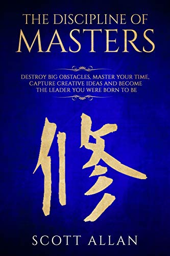 Beispielbild fr The Discipline of Masters: Destroy Big Obstacles, Master Your Time, Capture Creative Ideas and Become the Leader You Were Born to Be zum Verkauf von ThriftBooks-Atlanta