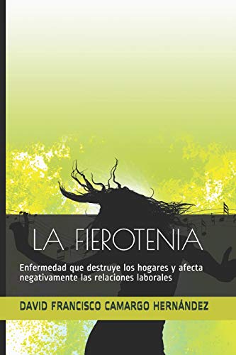 Stock image for LA FIEROTENIA: Enfermedad que destruye los hogares y afecta negativamente las relaciones laborales (Spanish Edition) for sale by Lucky's Textbooks