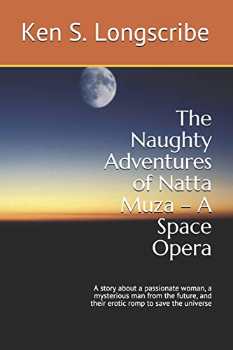 Imagen de archivo de The Naughty Adventures of Natta Muza ? A Space Opera: A story about a passionate woman, a mysterious man from the future, and their erotic romp to save the universe a la venta por Lucky's Textbooks