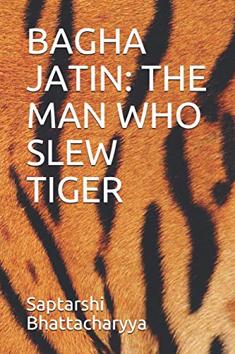 Stock image for Bagha Jatin: The Man Who Slew Tiger for sale by THE SAINT BOOKSTORE