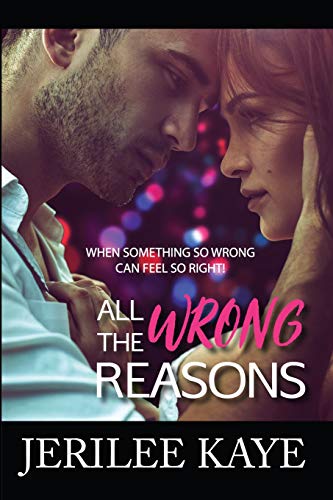 

All the Wrong Reasons: When Something So Wrong Can Feel So Right!