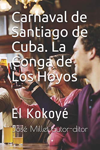 Beispielbild fr Carnaval de Santiago de Cuba. La Conga de Los Hoyos: El Kokoy (Ediciones Fundacin Casa del Caribe-Cuba-carnaval santiaguero) (Spanish Edition) zum Verkauf von Lucky's Textbooks