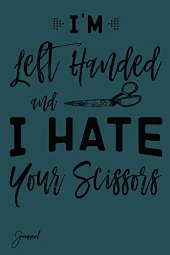 

i'm Left Handed And I Hate Your Scissors Journal: 120 Blank Lined Pages 6" x 9" Journal Notebook [Soft Cover ]