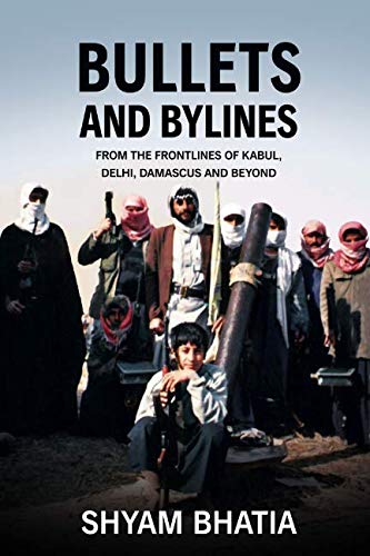 Stock image for Bullets and Bylines: From the Frontlines of Kabul, Delhi, Damascus and Beyond for sale by Greener Books