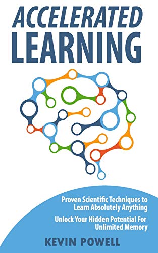 9781720232827: Accelerated Learning: Proven Scientific Techniques to Learn Absolutely Anything: Unlock Your Hidden Potential For Unlimited Memory