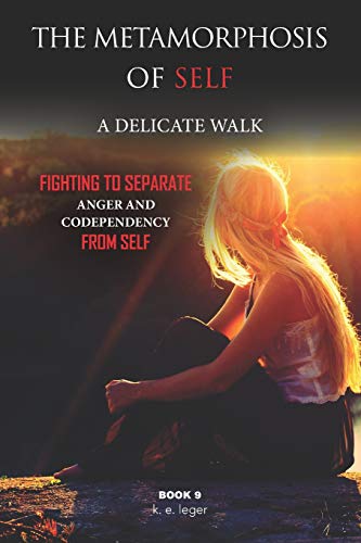 Imagen de archivo de The Metamorphosis of Self A Delicate Walk Book 9: Fighting to Separate Anger and Codependency from Self a la venta por THE SAINT BOOKSTORE