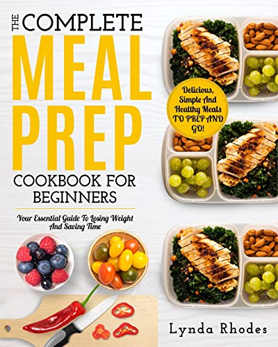 Beispielbild fr Meal Prep: The Complete Meal Prep Cookbook For Beginners: Your Essential Guide To Losing Weight And Saving Time - Delicious, Simple And Healthy Meals To Prep and Go! (Low Carb Meal Prep) zum Verkauf von Goodwill Books