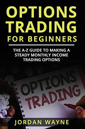 Stock image for Options Trading for Beginners: The A-Z Guide to Making a Steady Monthly Income Trading Options! for sale by THE SAINT BOOKSTORE