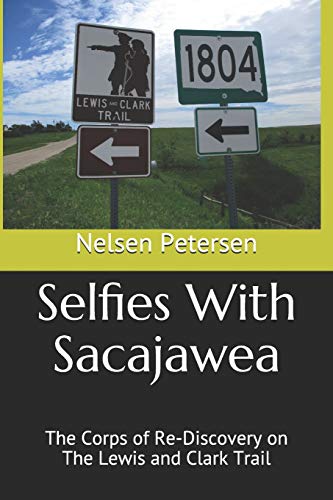 Stock image for Selfies With Sacajawea: The Corps of Re-Discovery on The Lewis and Clark Trail for sale by mountain