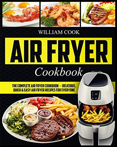 Beispielbild fr Air Fryer Cookbook: The Complete Air Fryer Cookbook  " Delicious, Quick & Easy Air Fryer Recipes For Everyone zum Verkauf von Half Price Books Inc.