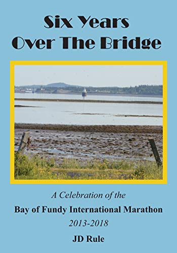 Stock image for Six Years Over the Bridge: A Celebration of the Bay of Fundy International Marathon: 2013-2018 for sale by THE SAINT BOOKSTORE