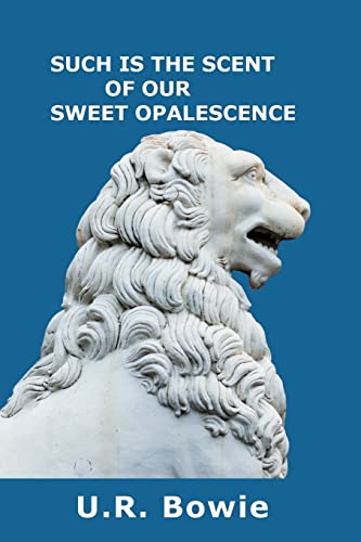 9781720305361: Such Is the Scent of Our Sweet Opalescence: Volume 13 (The Collected Works of U.R. Bowie)