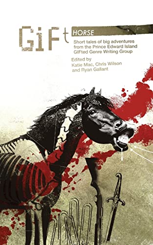 Beispielbild fr Gift Horse: Short Tales of Big Adventures from the Prince Edward Island Gifted Genre Writing Group zum Verkauf von Revaluation Books
