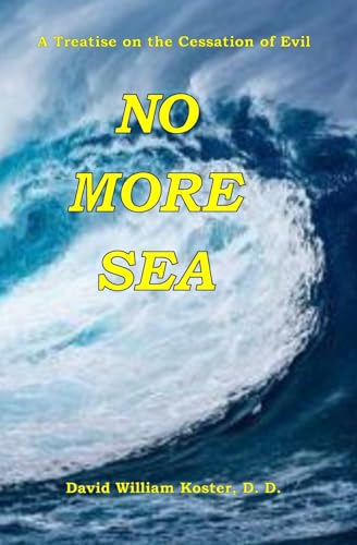 Stock image for No More Sea: A Treatise on the Cessation of Evil for sale by ThriftBooks-Dallas