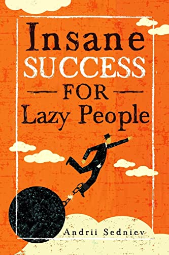 Stock image for Insane Success for Lazy People: How to Fulfill Your Dreams and Make Life an Adventure for sale by BooksRun