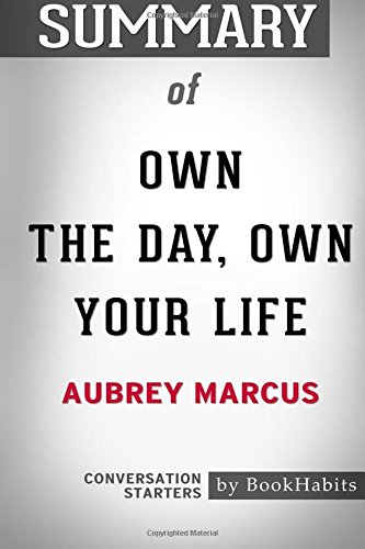 9781720336259: Summary of Own the Day, Own Your Life by Aubrey Marcus: Conversation Starters