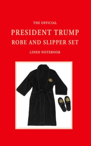 Imagen de archivo de The Official PRESIDENT TRUMP ROBE AND SLIPPER SET Lined Notebook a la venta por Revaluation Books