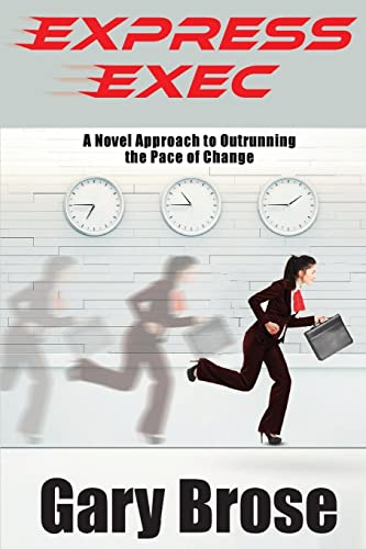 Stock image for Express Exec: A Novel Approach to Outrunning the Pace of Change for sale by THE SAINT BOOKSTORE