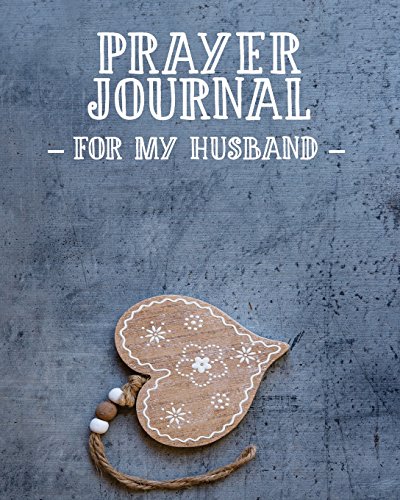 9781720358220: Prayer Journal For My Husband: 3 Month Prayer Notebook For a Wife to Write in – Talk to God About The Love of Your Life | Gorgeous 8 x 10 Christian ... Praise and Worship Notebook (Prayer Journals)