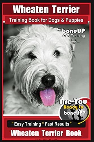 Stock image for Wheaten Terrier Training Book for Dogs and Puppies by Bone Up Dog Training: Are You Ready to Bone Up? Easy Training * Fast Results Wheaten Terrier Book for sale by Irish Booksellers