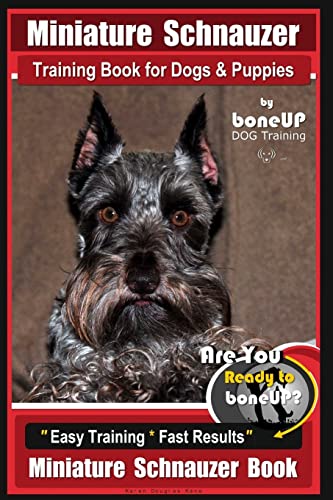 Stock image for Miniature Schnauzer Training Book for Dogs and Puppies By Bone Up Dog Training: Are You Ready to Bone Up? Easy Training * Fast Results Miniature Schnauzer Book for sale by Jenson Books Inc