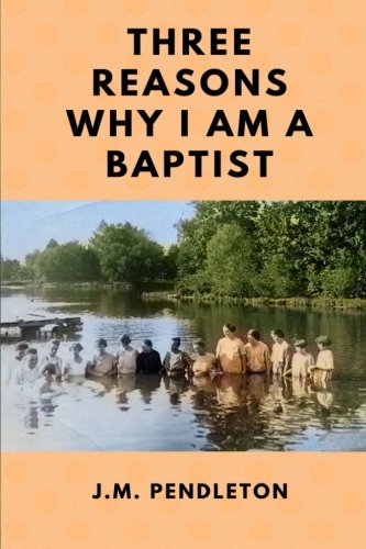 9781720373681: Three Reasons Why I Am A Baptist