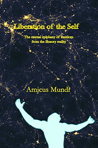 Beispielbild fr Liberation of the Self: The eternal epiphany of freedom from the illusory reality zum Verkauf von Revaluation Books