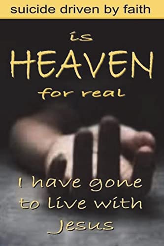 Stock image for Is Heaven for Real: Suicide Driven by Faith for sale by THE SAINT BOOKSTORE