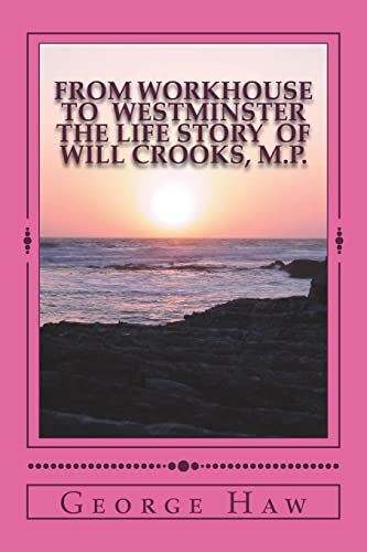 Stock image for From Workhouse to Westminster The Life Story of Will Crooks, M.P. for sale by Lucky's Textbooks