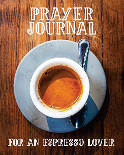 Stock image for Prayer Journal for an Espresso Lover: 3 Month Prayer Notebook to Write in While Drinking Your Favorite Coffee ? Talk to God and Get Your Caffeine Fix for sale by ThriftBooks-Dallas