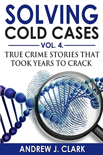 Beispielbild fr Solving Cold Cases Vol. 4: True Crime Stories that Took Years to Crack (True Crime Cold Cases Solved) zum Verkauf von -OnTimeBooks-