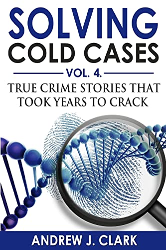 Stock image for Solving Cold Cases Vol. 4: True Crime Stories that Took Years to Crack (True Crime Cold Cases Solved) for sale by -OnTimeBooks-