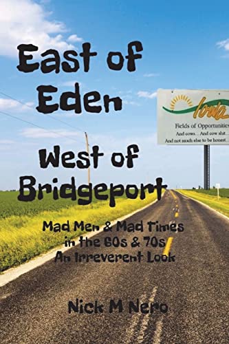 9781720428817: East of Eden, West of Bridgeport: Mad Men and Mad Times in the 60s & 70s: An Irreverent Look