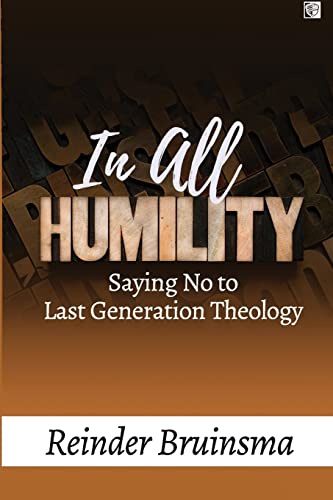 Stock image for In All Humility: Saying No to Last Generation Theology for sale by Goodwill Books