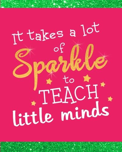 Stock image for It Takes A Lot Of Sparkle To Teach Little Minds: Teacher Appreciation Book or Journal or Planner: Great for Teacher Appreciation/Thank Inspirational Notebooks & Gifts: Volume 3 for sale by Revaluation Books